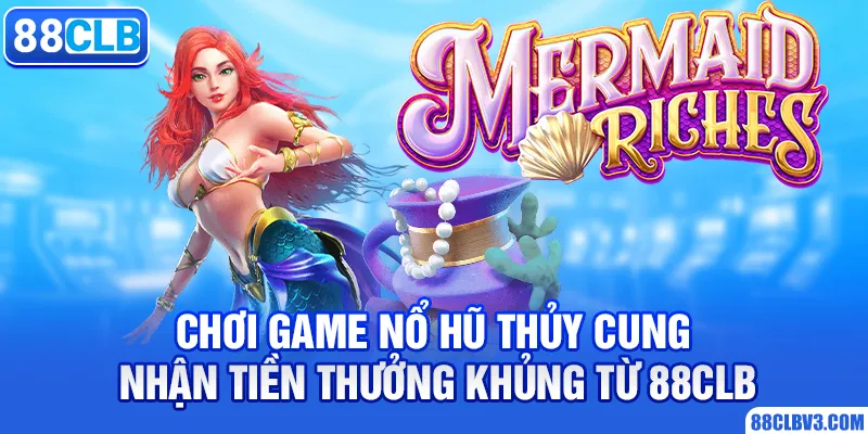 Chơi Game Nổ Hũ Thủy Cung Nhận Tiền Thưởng Khủng 88CLB nổ hũ thuỷ cung